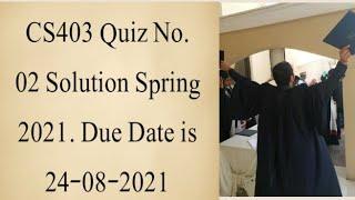 Cs403 Quiz No.02 Solution Spring 2021|Cs403 solved quiz 2 2021|cs403 quiz 2 solution 2021|Faizan Ali