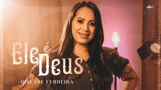 Gislane Ferreira - Ele É Deus | Clipe Oficial