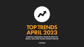 Top 10 Digital Trends: April 2023