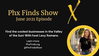 Phx Finds Show: June Episode. Find the coolest businesses in the valley of the sun!