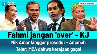 TERKINI! Fahmi jangan 'over' - KJ | Nik Amar langgar prosedur | Telur: MCA dakwa kerajaan gagal