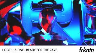 I.GOT.U & DNF - Ready For The Rave (Official Video)