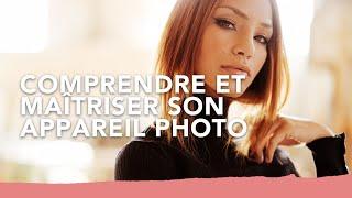 Cours photo : Comprendre et maîtriser son appareil photo