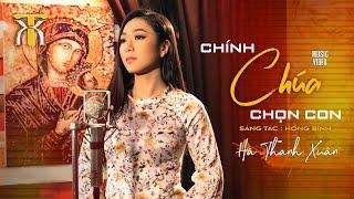 CHÍNH CHÚA CHỌN CON - Hà Thanh Xuân | Official Music Video