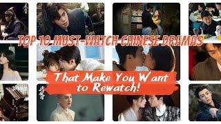 Top 10 Must-Watch Chinese Dramas That Make You Want to Rewatch! Đu Idols