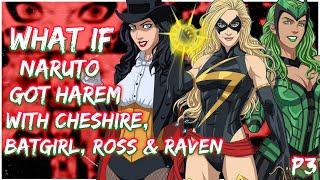 What if Naruto got harem with Cheshire, Batgirl, Ross, Raven and others | PART 3 | End