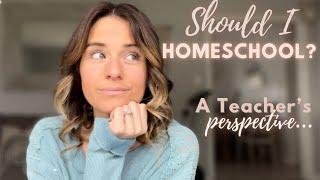 Should I HOMESCHOOL? | A Teacher’s Perspective |