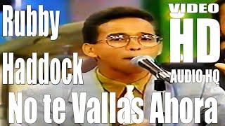 No te Vayas Ahora - Rubby Haddock (Canta: Johnny Maldonado) Full - HD -  Audio HQ