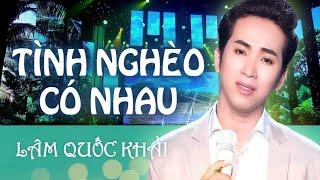 [ Official MV ] TÌNH NGHÈO CÓ NHAU - Lâm Quốc Khải | Á Quân Solo Bolero 2018