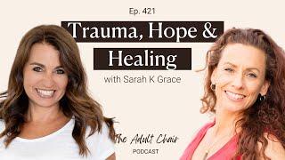 421. Trauma, Hope and Healing with Sarah K Grace