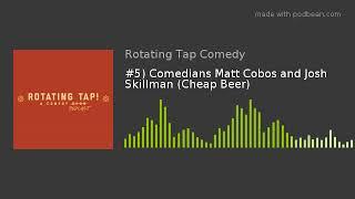 #5) Comedians Matt Cobos and Josh Skillman (Cheap Beer)