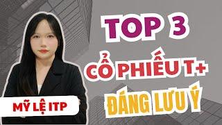 Đầu tư chứng khoán, cổ phiếu tiềm năng | Top 3 cổ phiếu T+ đáng lưu ý