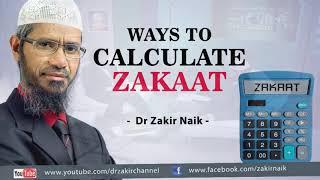 Ways to Calculate Zakaat by Dr Zakir Naik