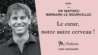 #288 Dr Mathieu Bernard-Le Bourvellec : Le cœur, notre autre cerveau !