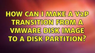 How can I make a V2P transition from a VMware disk image to a disk partition?