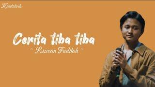 lirik lagu | Rizwan Fadilah " Cerita tiba tiba "