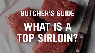 The Butcher's Guide: What is a Top Sirloin Steak?