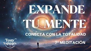 7ª de 8 Expande tu Conciencia: Meditación Guiada para Conectar con el TODO @tonyespigares