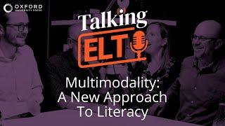 Multimodality: New Approach to Literacy (Talking ELT S3 E1)