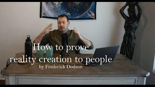 How to prove reality creation to people