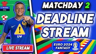 LIVE MATCHDAY 2 DEADLINE STREAM! | MBAPPE OUT! | EURO 2024 FANTASY FOOTBALL