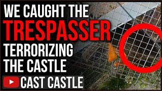 We FINALLY Caught The Trespasser Terrorizing Cast Castle