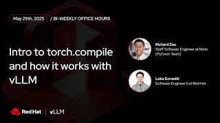 [vLLM Office Hours #26] Intro to torch.compile and how it works with vLLM