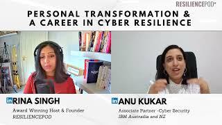 Personal Transformation & How to build a career in Cyber Resilience Anu Kukar, IBM Australia & NZ