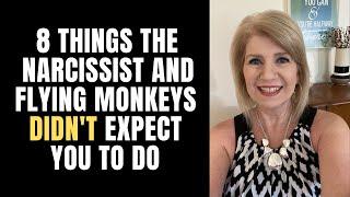 8 Things the Narcissist & Flying Monkeys DIDN’T Expect You to Do