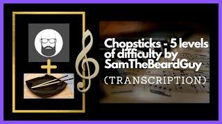 Chopsticks - 5 Levels of Difficulty by SamTheBeardGuy (Transcription)