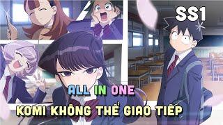 ALL IN ONE " Komi Không Thể Giao Tiếp " SS1 | Teny Sempai