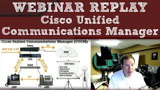 WEBINAR REPLAY - Cisco Unified Communications Manager (CUCM)