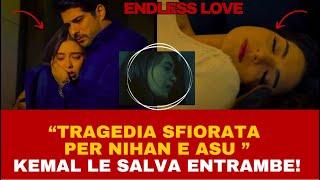 ENDLESS LOVE - TRAGEDIA SFIORATA PER NIHAN E ASU - KEMAL LE SALVA ENTRAMBE