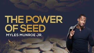 The Power of Seed | Myles Munroe Jr.