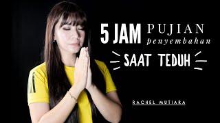 5 Jam Kumpulan Pujian Penyembahan Saat Teduh | Rachel Mutiara