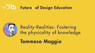 DRS EdSIG Futures of Design Education Meetup 10 - Tommaso Maggio Reality Realities