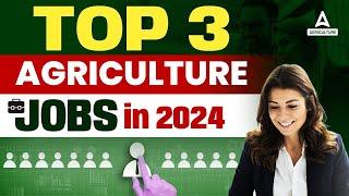 Top 3 Agriculture Jobs In 2024 | Agriculture Jobs 2024 | By Agriculture Adda247