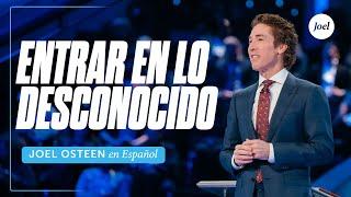 Entrar en lo desconocido | Joel Osteen