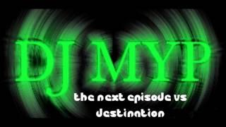 DJ MyP - The Next Episode vs Destination