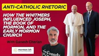 Ep254: Anti-Catholic Rhetoric: How the Whitmers Influenced Joseph, The BOM and the Early Church