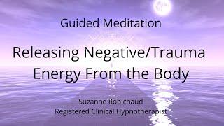 Clearing Negative /Trauma Energy From The Body (longer version) | Guided Meditation