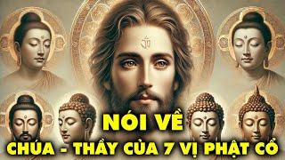 Ai Là Thầy Của 7 Vị Phật Cổ? Chúa Và Phật Có Phải Là Một? | Thế Giới Cổ Đại