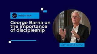 George Barna on the importance of discipleship