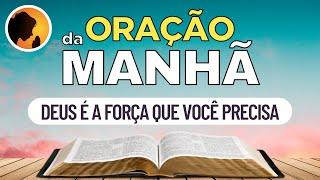 DEUS é a FORÇA que você PRECISA - Oração da Manhã