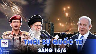 Thời sự Quốc tế sáng 16/6.Houthi tuyên bố cùng Iran nã tên lửa Israel; Nga-Ukraine tiếp tục đàm phán
