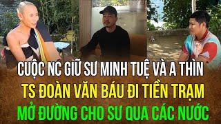 Cuộc nc giữa sư Minh Tuệ và AThìn, Ts Đoàn Văn Báu đi tiền trạm Mở đường cho sư qua các nước