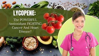 Lycopene: The POWERFUL Antioxidant FIGHTING Cancer And Heart Disease?