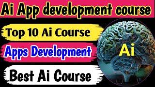 Best AI course for App development | App development AI course list