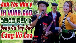 Hay tv - ANH TỘC, NHƯ Ý Đậm Chất Núi Rừng - LK Nhạc Tây Bắc Vùng Cao DISCO REMIX Căng Vỡ Loa Bass