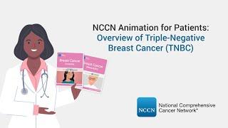 NCCN Animation for Patients: Overview of Triple-Negative Breast Cancer (TNBC)